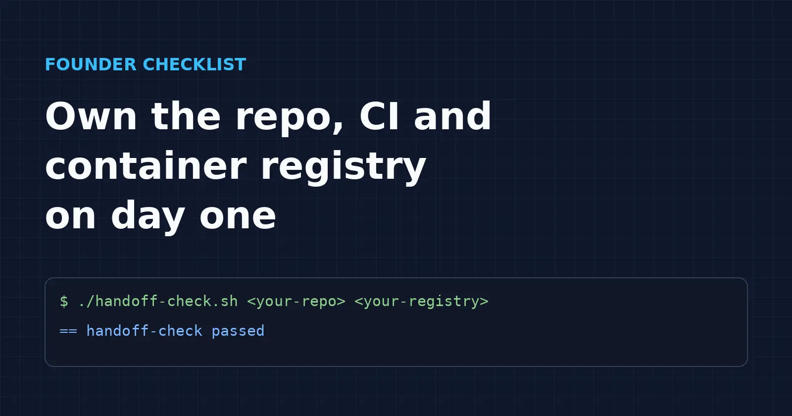 Repo, CI und Container-Registry vom ersten Tag an besitzen: eine Gründer-Checkliste für ausgelagerte Entwicklung